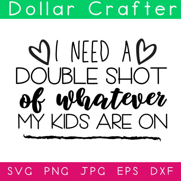 I Need a Double Shot of Whatever My Kids are On SVG Cut File Set for Cricut or Silhouette