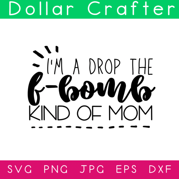 I'm A Drop the F-Bomb Kind of Mom SVG Cut File Set for Cricut or Silhouette