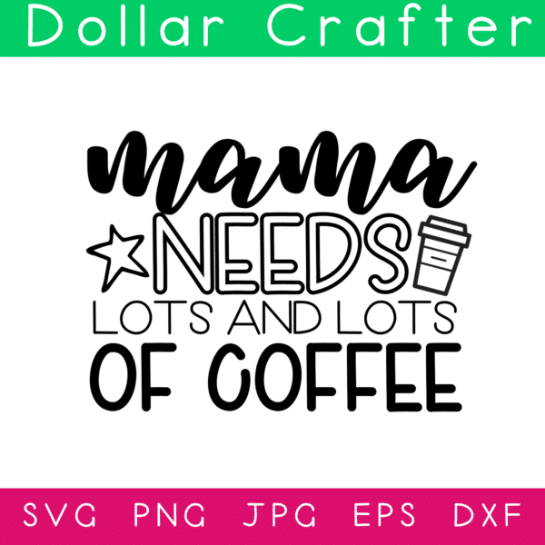 Mama Needs Coffee SVG Cut File Set for Cricut or Silhouette