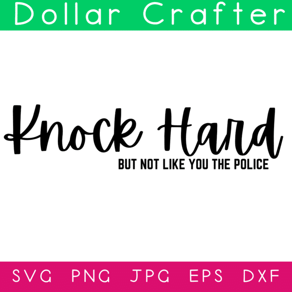 Knock Hard But Not Like You The Police SVG Cut File Set for Cricut or Silhouette