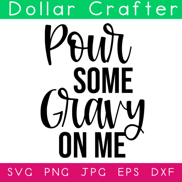 Pour Some Gravy On Me SVG Cut File Set for Cricut or Silhouette